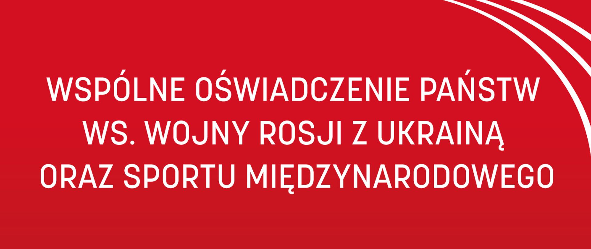 WSPÓLNE OŚWIADCZENIE PAŃSTW WS. WOJNY ROSJI Z UKRAINĄ ORAZ SPORTU MIĘDZYNARODOWEGO - plansza z napisem na czerwonym tle, w prawym górnym rogu 3 łuki - znak graficzny ministerstwa