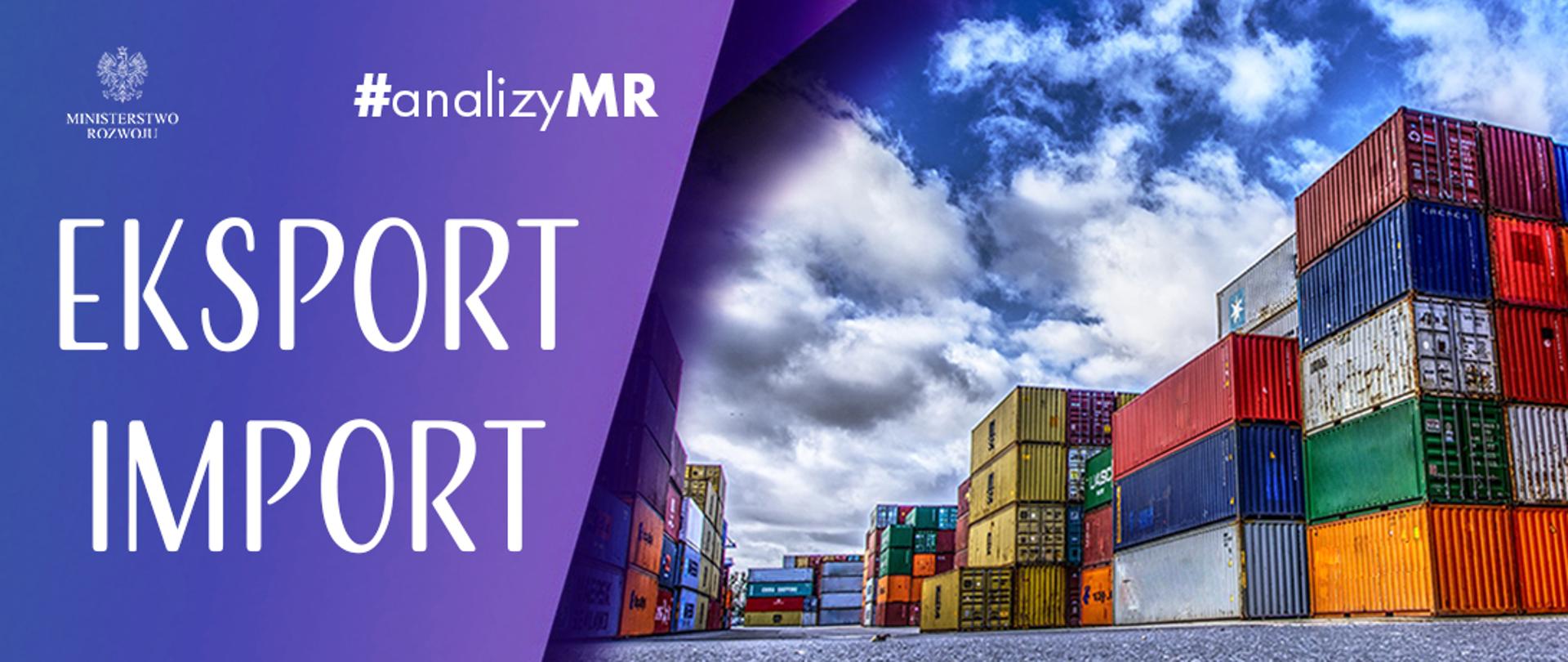 Po lewej stronie na fioletowym tle napisy eksport import, logo MR i napis #analizyMR, po prawej stronie zdjęcie przedstawiające kontenery