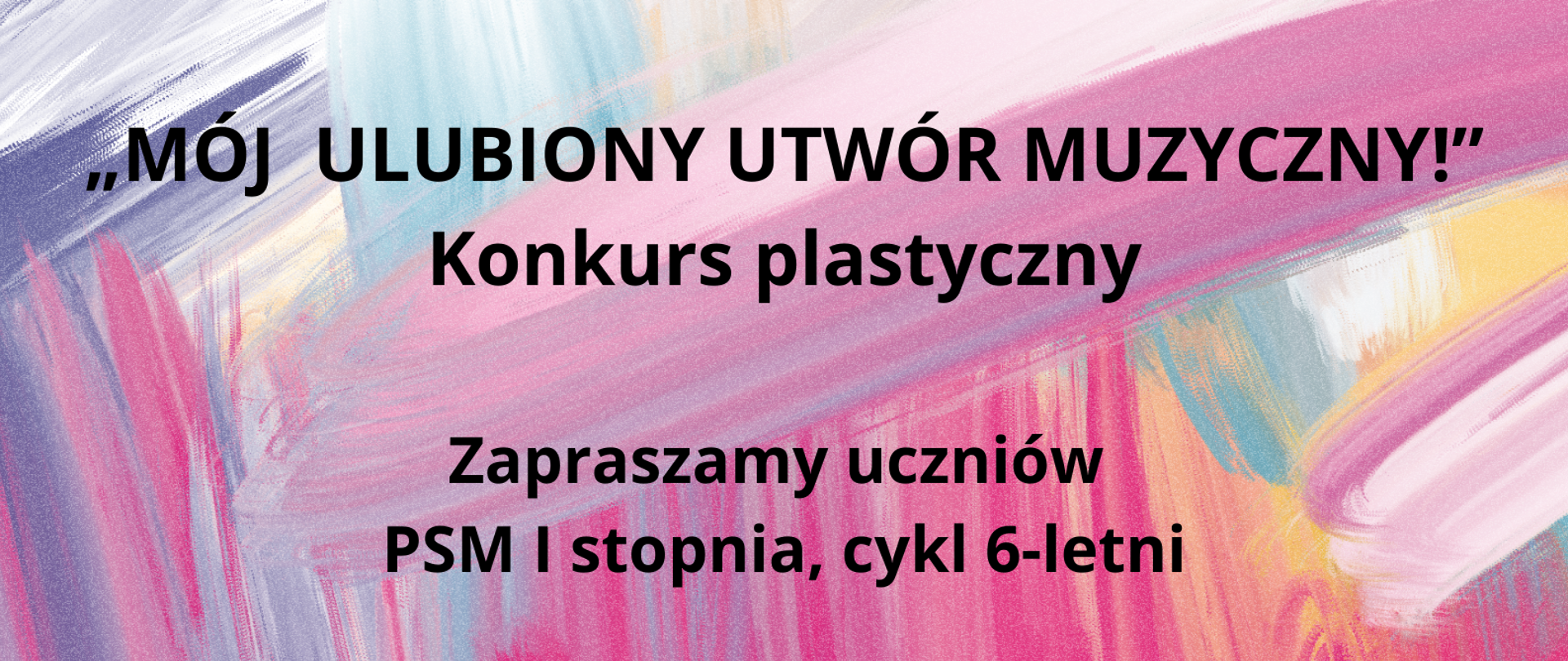 informacje o Konkursie plastycznym "Mój ulubiony utwór muzyczny" zamieszczone na różnokolorowym tle