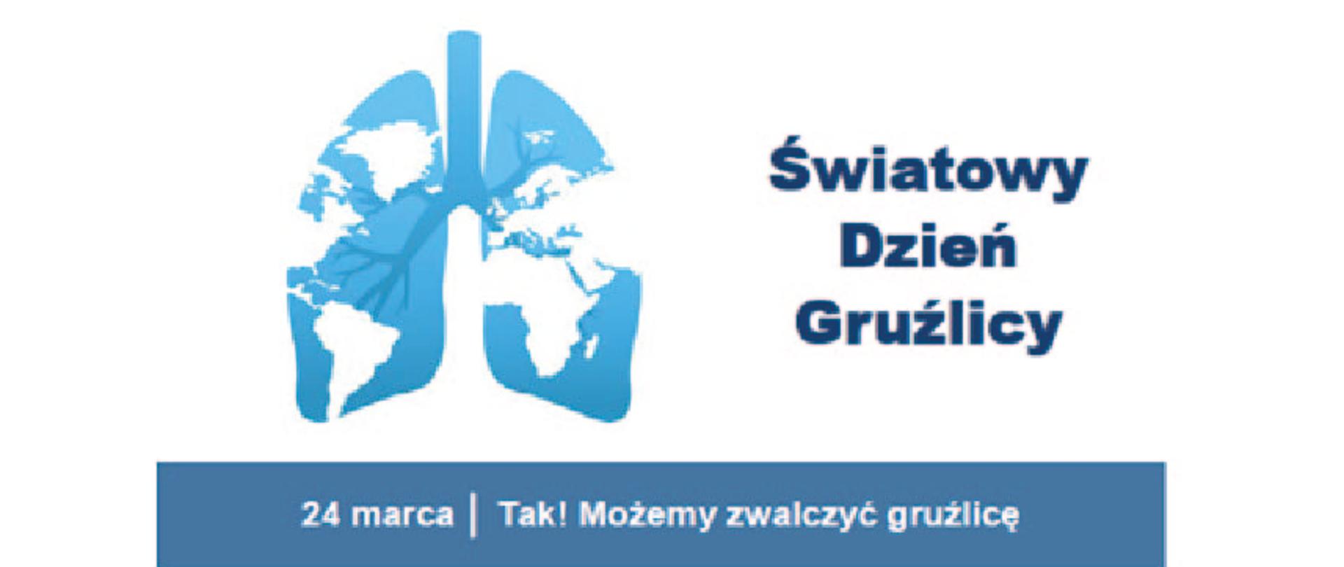 Obraz przedstawia niebieskie płuca, na których zostały umieszczone białe kontury kontynentów. po prawej stronie znajduje się napis "Światowy Dzień Gruźlicy. Na dole na niebieskim pasku jest napis "24 marca - Tak! Możemy zwalczyć gruźlicę