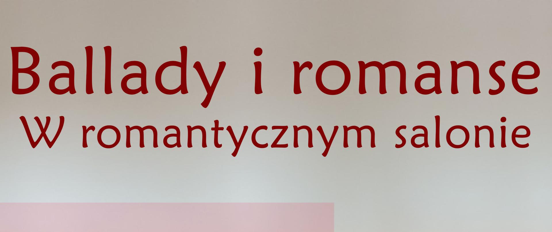 Plakat koncertu Ballady i Romanse - W romantycznym ogrodzie zawierający informacje o terminie, godzinie oraz miejscu wydarzenia oraz o wykonawcach i akompaniatorach. W centralnej części usytuowana jest czerwona róża leżąca na kartce z zapisem nutowym