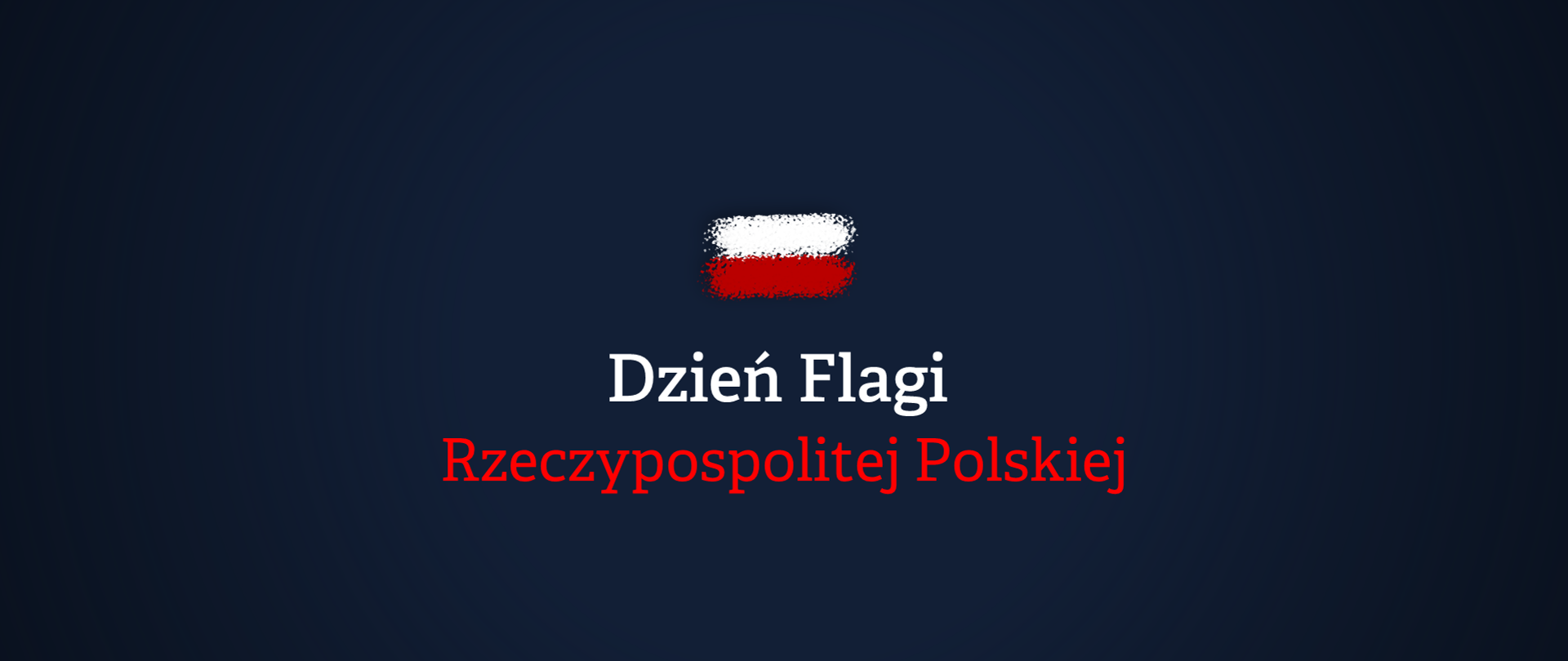 Granatowe tło. Pośrodku niewielka biało-czerwona flaga jakby namalowana sprayem. Poniżej biało-czerwony napis Dzień Flagi Rzeczypospolitej Polskiej