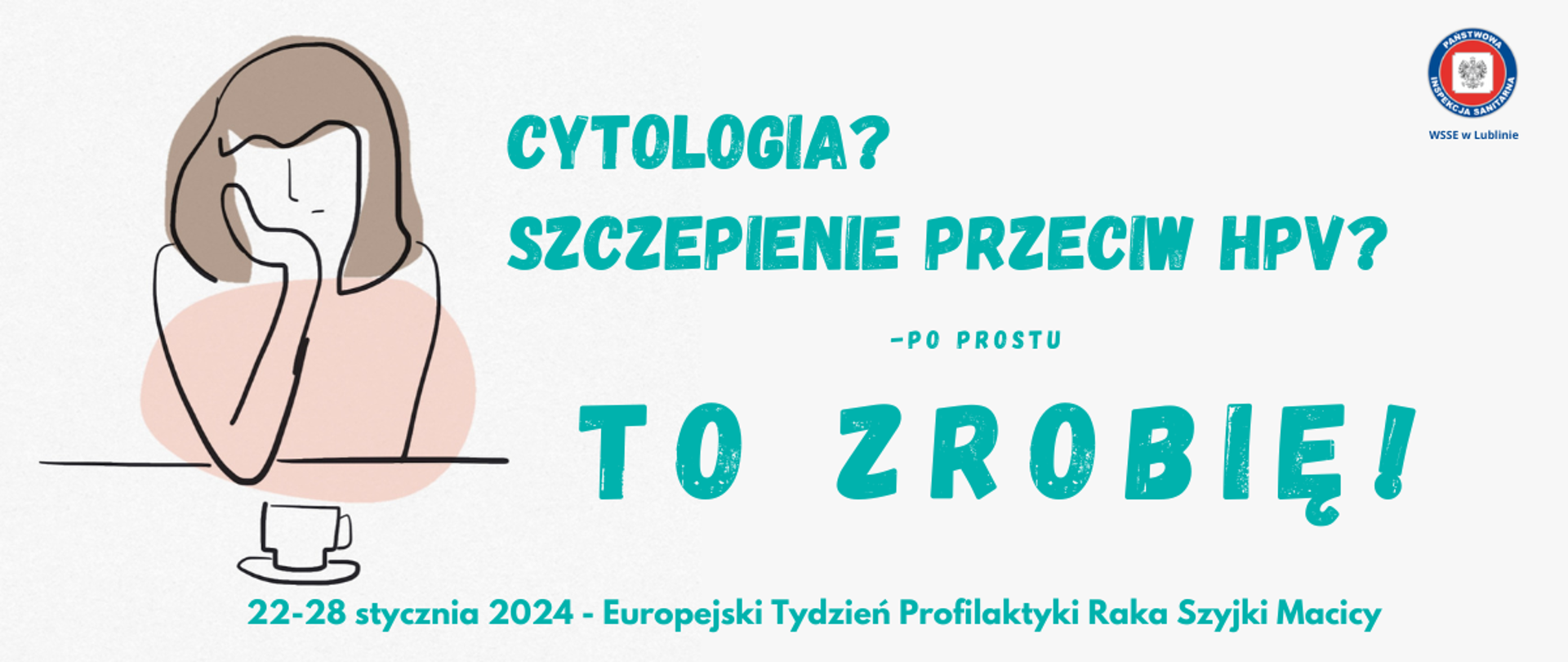 22-28 stycznia -Europejski Tydzień Profilaktyki Raka Szyjki Macicy. Cytologia? szczepienie przecie HPV? po prostu to zrobię. obok grafika zamyślonej kobiety