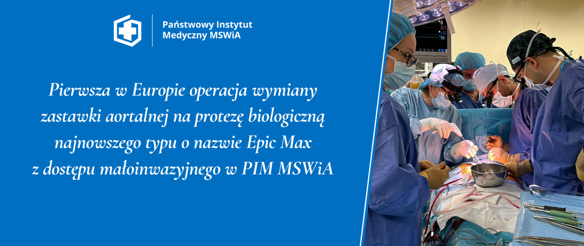 Pierwsza w Europie operacja wymiany zastawki aortalnej na protezę biologiczną najnowszego typu o nazwie Epic Max
z dostępu małoinwazyjnego w PIM MSWiA