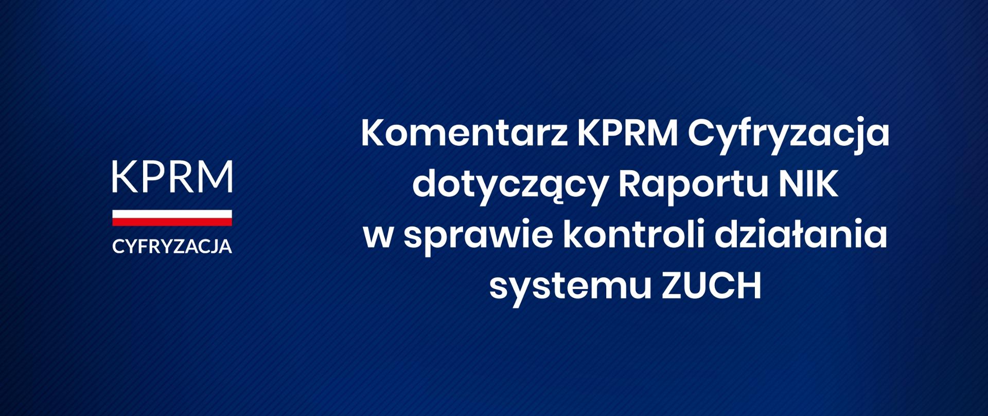 Grafika. Po lewej logotyp KPRM Cyfryzacja. Po prawej napis: Komentarz KPRM Cyfryzacja dotyczący Raportu NIK w sprawie kontroli działania systemu ZUCH