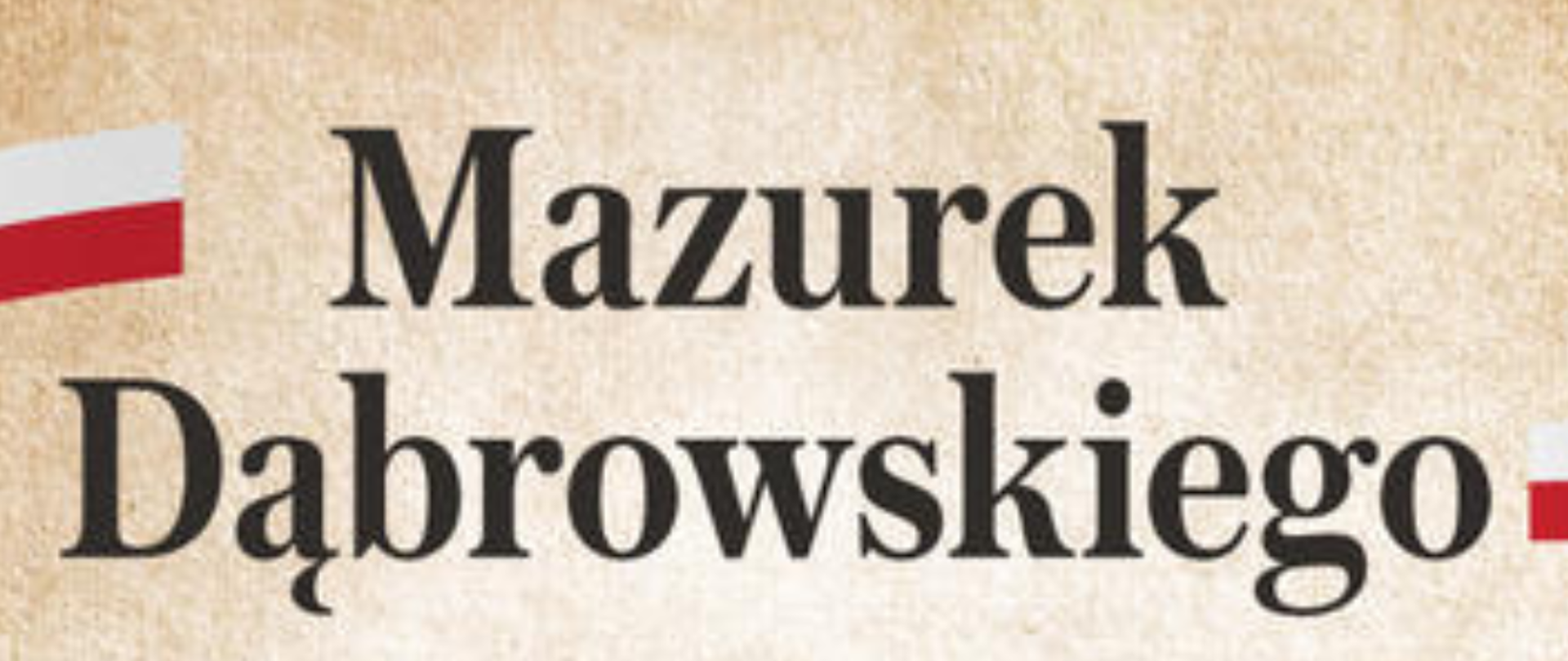 Na brązowym tle u góry czarny napis "Mazurek Dąbrowskiego". Poniżej pięciolinie i nutami hymnu. Dalej u dołu tekst hymnu.
