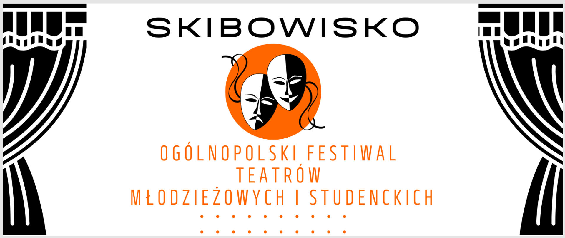 grafika, białe tło, po bokach czarne elementy kurtyny, na środku w pomarańczowym kółku maski teatralne w kolorach czarno-białym, po ich bokach napis wielkimi literami skibowisko ogólnopolski festiwal teatrów młodzieżowych i studenckich