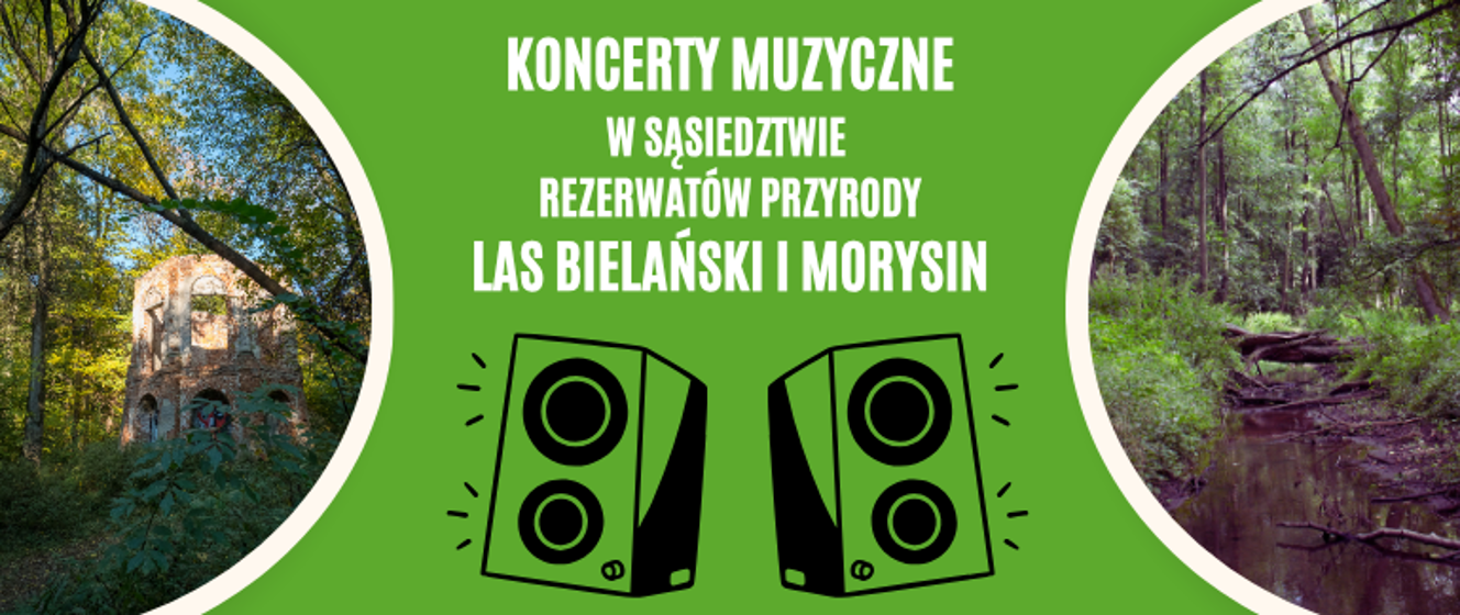 Po bokach grafiki zdjęcie przedstawiające ruiny wieży i strumień w lesie, napis Koncerty muzyczne w sąsiedztwie rezerwatów przyrody Las Bielański i Morysin, grafika z dwoma głośnikami