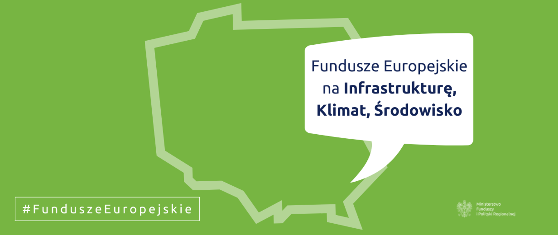 Zielone tło, na nim kontury mapy Polski i z "dymkiem" zaznaczonym w miejscu Rzeszowa i napis: Fundusze Europejskie na Infrastrukturę, Klimat i Środowisko. Na dole logo MFiPR.