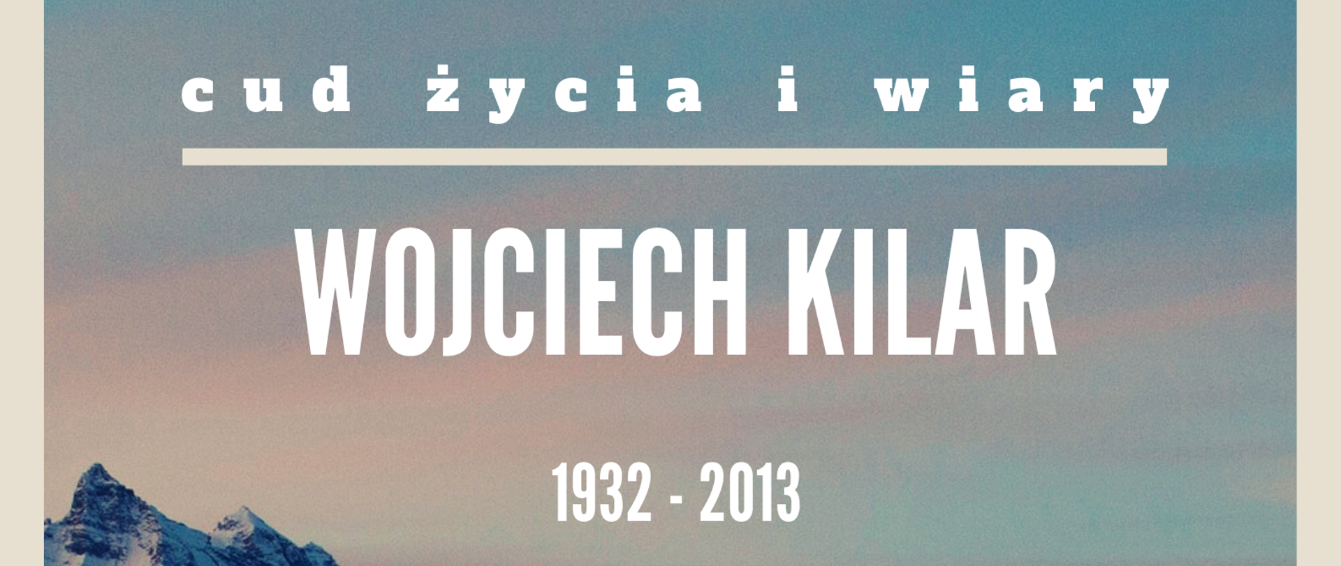 Na tle zdjęcia Tatr informacja o treści "cud życia i wiary, Wojciech Kilar - wspomnienie"