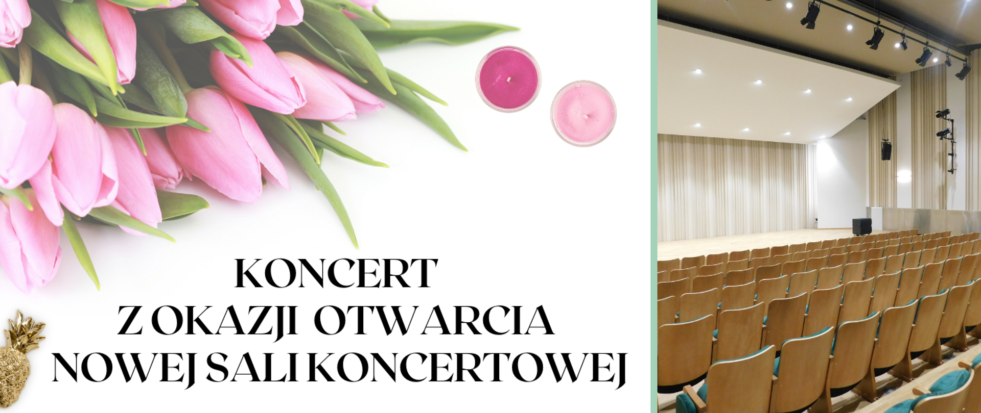 Na zdjęciu po lewej stronie u góry na białym tle leży pęk różowych tulipanów i dwie różowe świeczki. Poniżej napis: "koncert z okazji otwarcia nowej sali koncertowej". Po prawej stronie ujęcie sali koncertowej. Rzędy foteli oraz scena z włączonym oświetleniem.