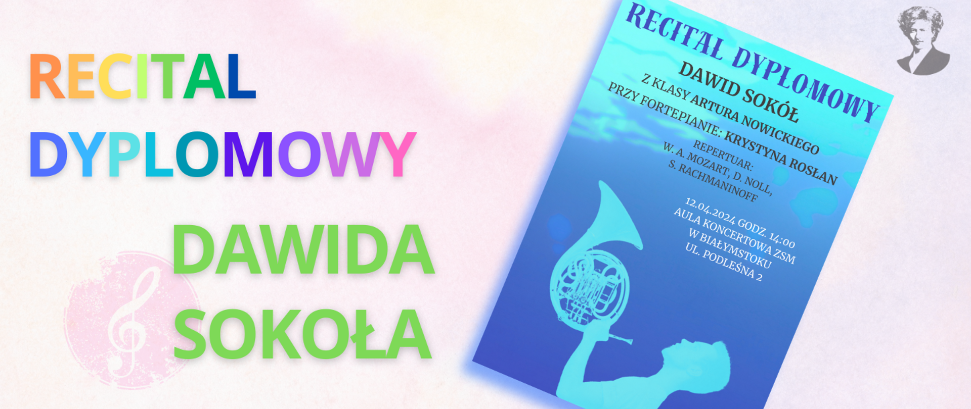 Na jasno-różowym tle wielokolorowy napis "Recital dyplomowy Dawida Sokoła". Po prawej stronie miniatura plakatu oraz podobizna Ignacego Paderewskiego.
