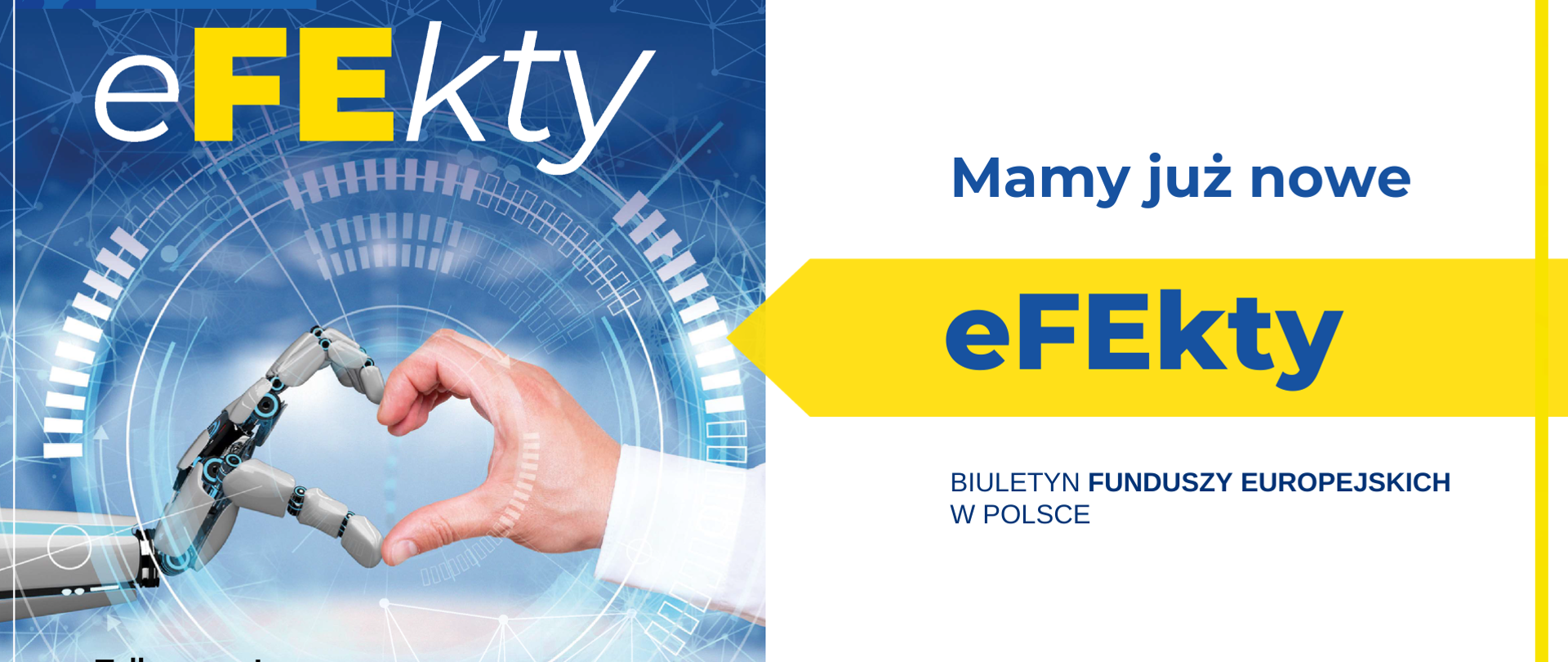 Rysunek stockowy przedstawiający rękę człowieka i robota. Obok napis: "Mamy już nowe EFEkty Biuletyn Funduszy Europejskich w Polsce"