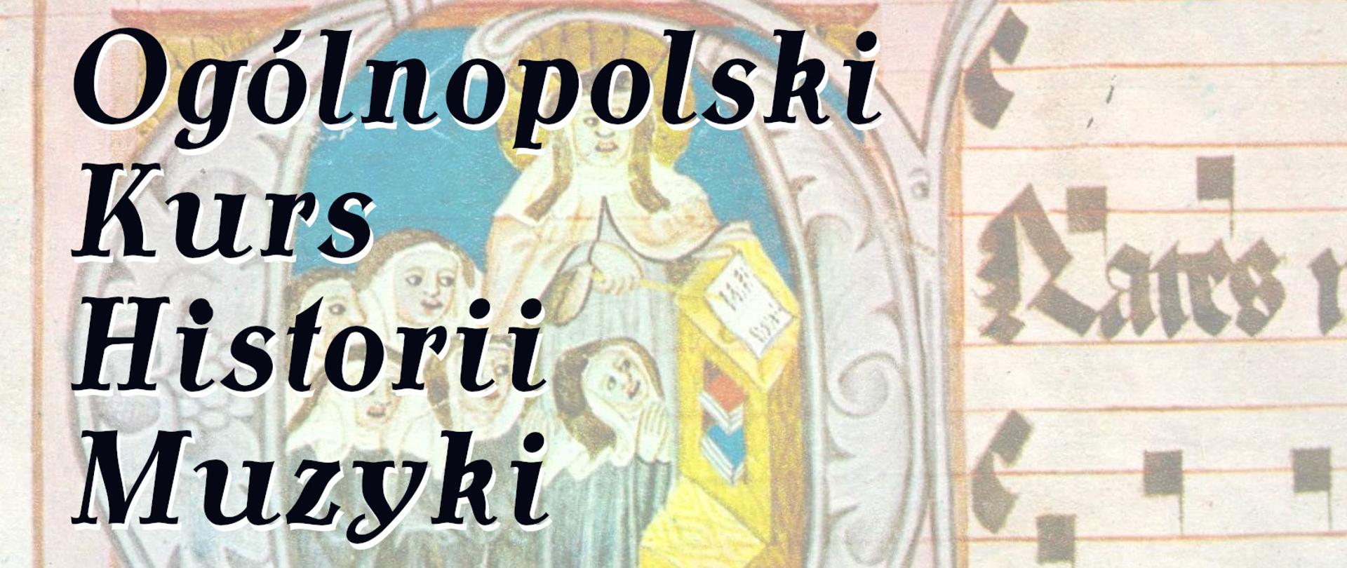 Czarny napis Ogólnopolskie Kurs Historii Muzyki na tle średniowiecznego rękopisu muzycznego.
