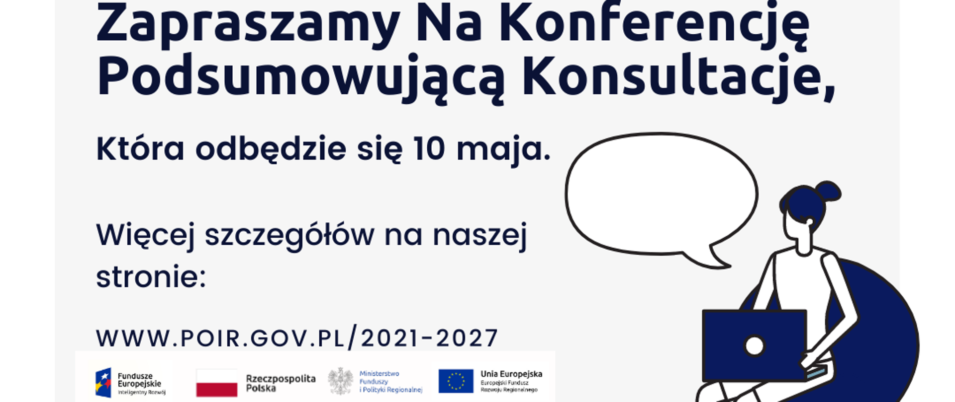 napis na grafice zapraszamy na konferencję podsumowującą konsultacje która odbędzie się 10 maja, więcej na stronie poir.gov.pl/2021-2027