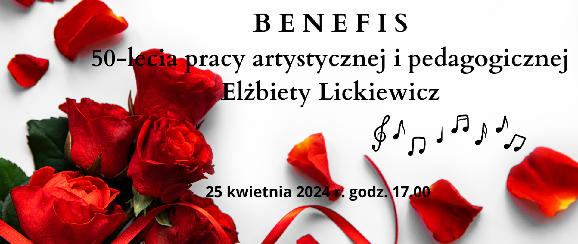 Plakat z czerwonymi różami i wstążką zapowiadający Benefis 50-lecia pracy Elżbiety Lickiewicz. Pomiędzy czerwonymi płatkami róż na białym tle w nieładzie rozmieszczone są czarne nuty ósemki i klucz wiolinowy.