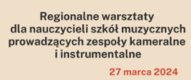 napis: "regionalne warsztaty dla nauczycieli szkół muzycznych prowadzących zespoły kameralne i instrumentalne 27 marca 2024", całość na jasnym tle