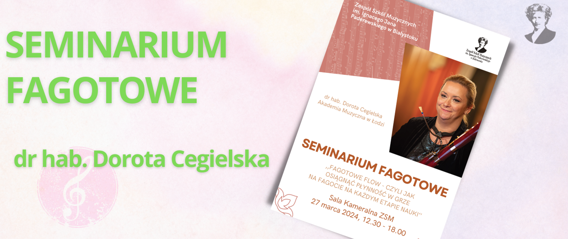 Na jasno-różowym tle zielony napis "Seminarium fagotowe dr hab. Dorota Cegielska". Po prawej stronie miniatura plakatu oraz podobizna Ignacego Paderewskiego.