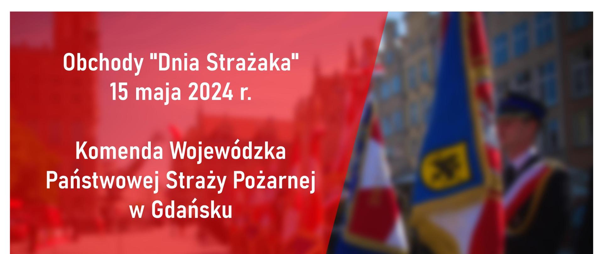 Obchody Dnia Strażaka piętnasty maja dwa tysiące dwadzieścia cztery Komenda Wojewódzka Państwowej Straży Pożarnej w Gdańsku na dole logo Państwowej Straży Pożarnej oraz 20 lat Polski w Unii Europejskiej.