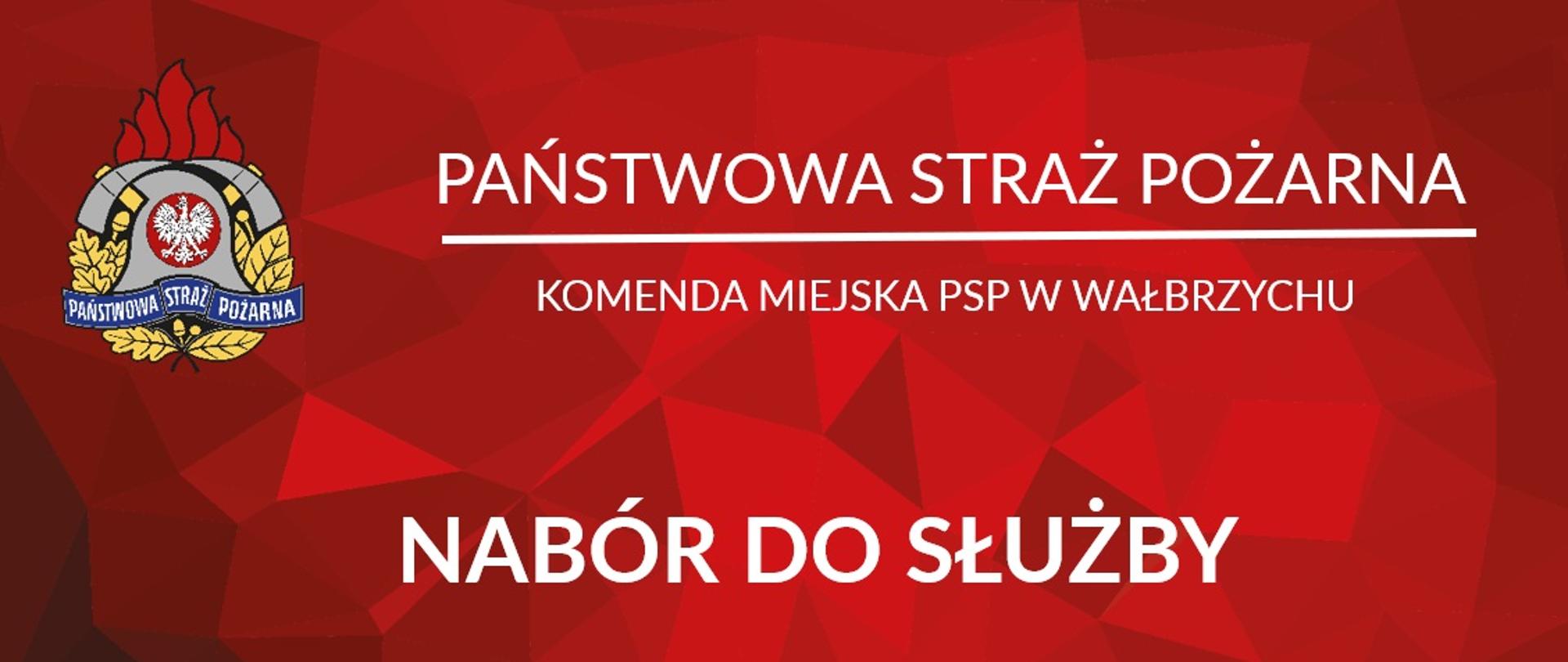 Na czerwonym tle napis Państwowa Straż Pożarna, Komenda Miejska PSP w Wałbrzychu, Nabór do służby. Po lewej stronie kolorowe logo PSP