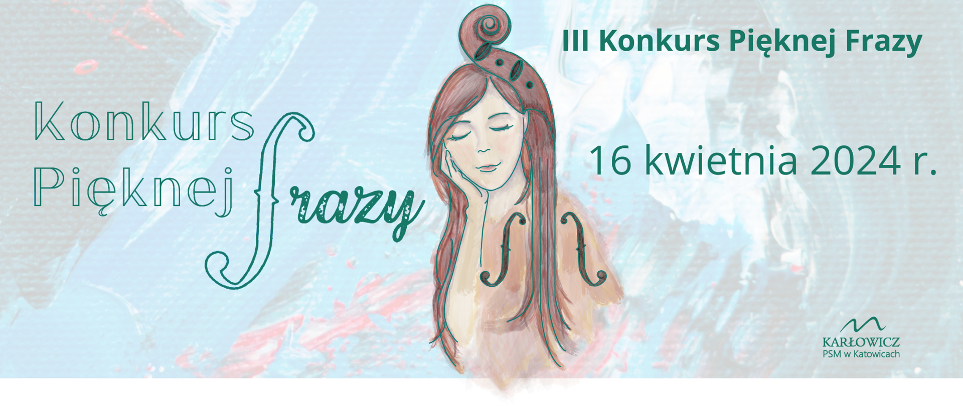 Grafika w tonacji zielonej przedstawiająca dziewczynę, której włosy mieszają się z elementami instrumentu smyczkowego. Tekst: III Konkurs Pięknej Frazy. 16 kwietnia 2024 r. Logo konkursu i logo szkoły