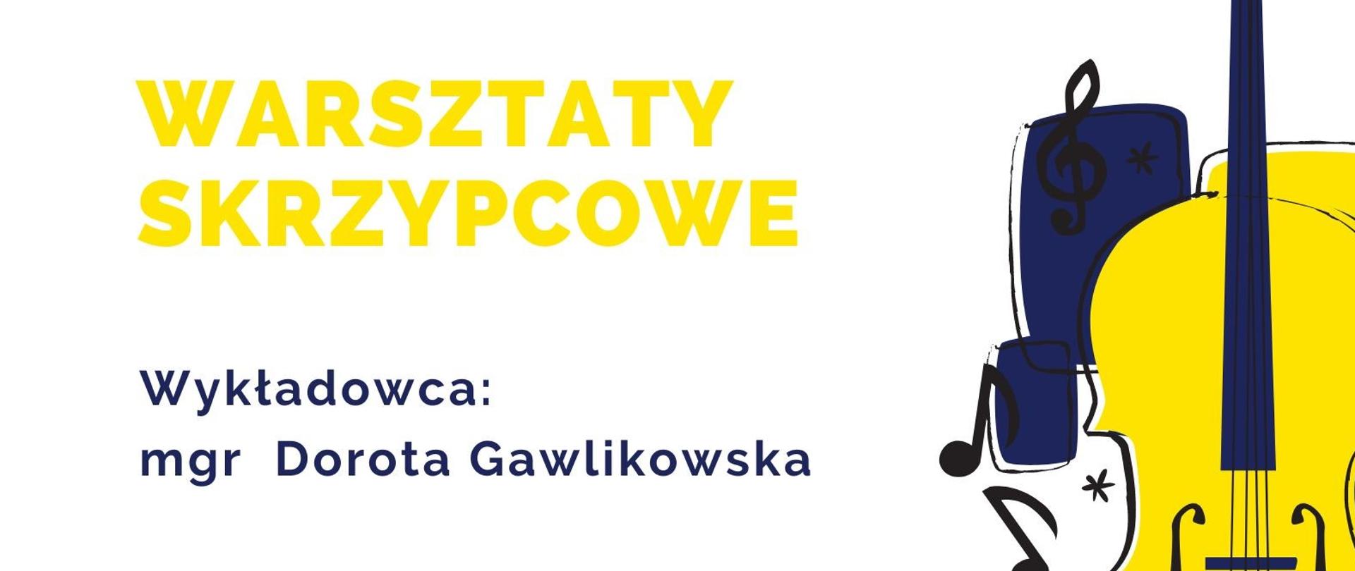 Plakat warsztatów skrzypcowych na białym tle, z żółtą ikoną skrzypiec po prawej stronie. Kolorystyka żółto - granatowa, na środku tekst: warsztaty skrzypcowe, wykładowca Dorota Gawlikowska, 18 listopada 2022
