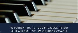 Fotografia klawiatury fortepianowej, pod nią tekst: Wtorek 19 12 2023 godz. 18:00 Aula PSM I stopnia w Głubczycach