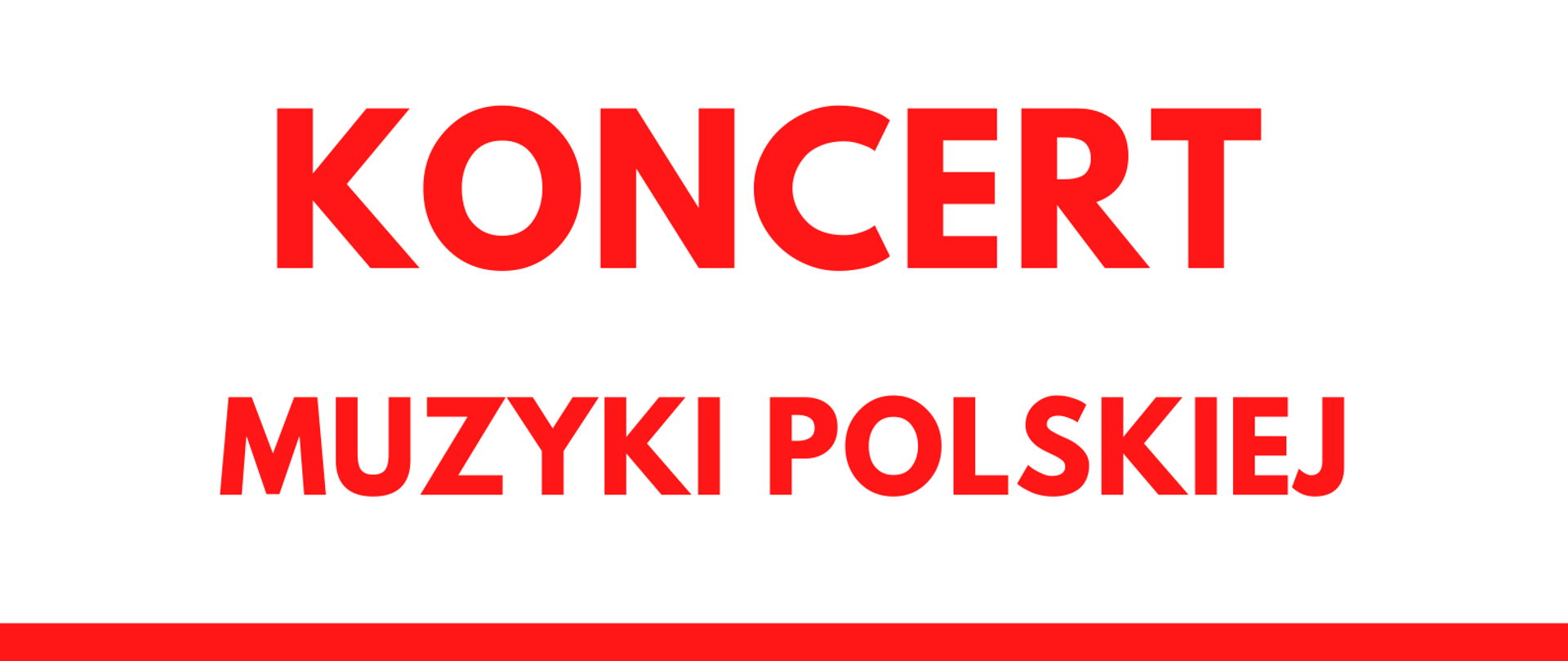 Plakat w kolorystyce biało czerwonej informujący o Koncercie Muzyki Polskiej z okazji Narodowego Święta Niepodległości