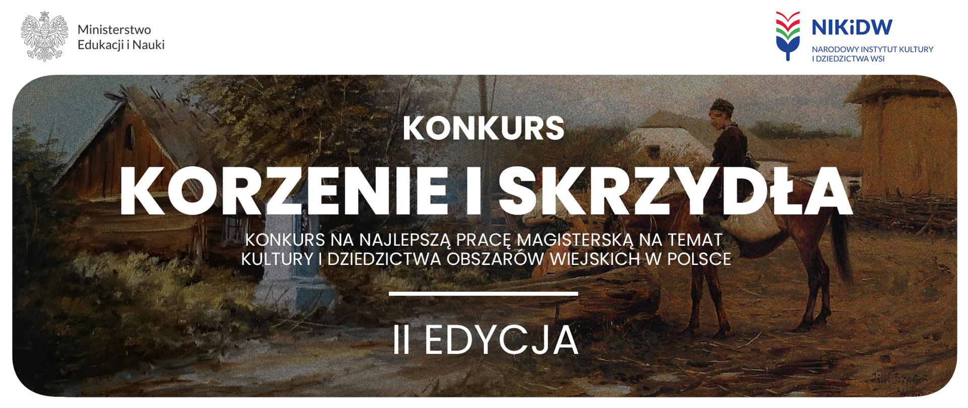 Grafika - na tle obrazu pokazującego wiejski krajobraz napis Konkurs „Korzenie i Skrzydła” - konkurs na najlepszą pracę magisterską na temat kultury i dziedzictwa obszarów wiejskich w Polsce - II edycja.