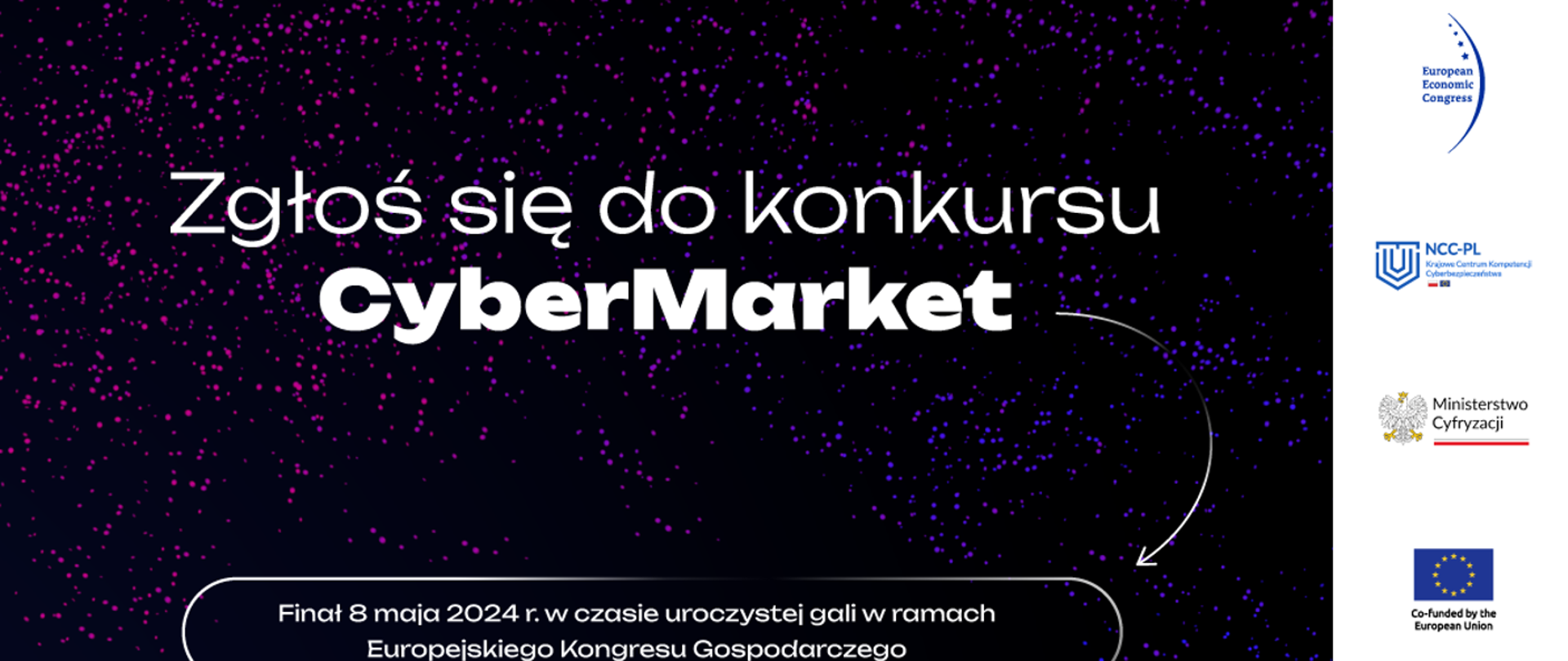 Na ciemnym tle tle napis: Zgłoś się do konkursy CyberMarket. Finał 8 maja 2024 r. w czasie uroczystej gali w ramach Europejskiego Konkursu Gospodarczego 