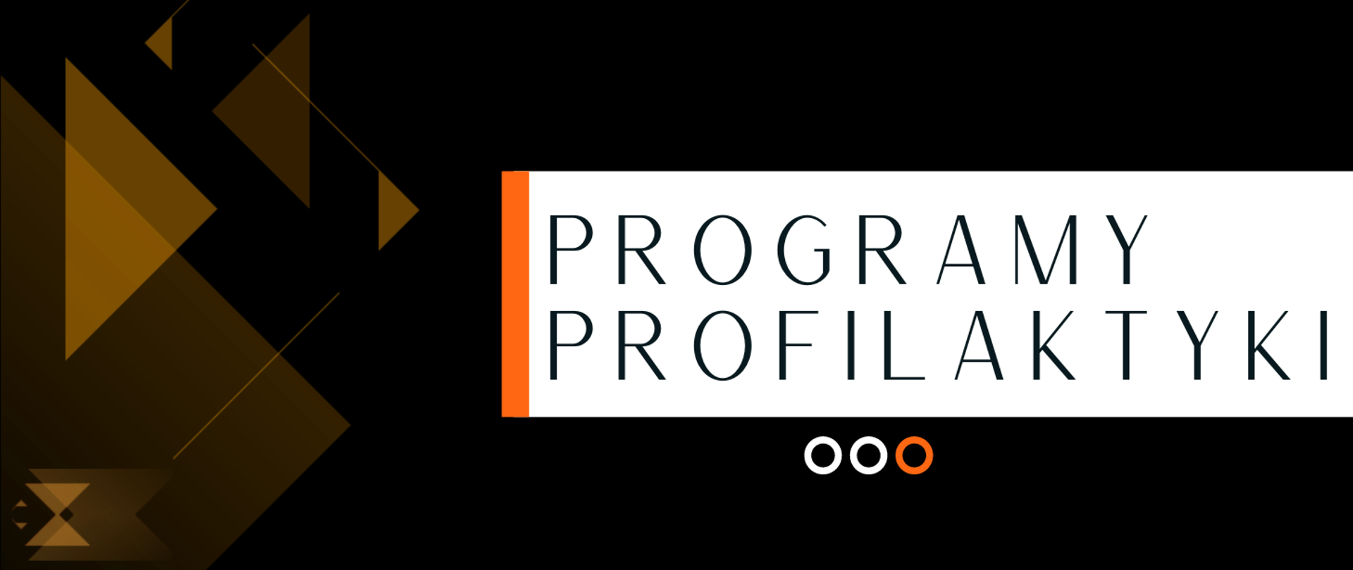 grafika, czarne tło, po lewej stronie kształty geometryczne: trójkąty, linie w kolorze pomarańczowym, na środku na białym tle czarny napis programy profilaktyki