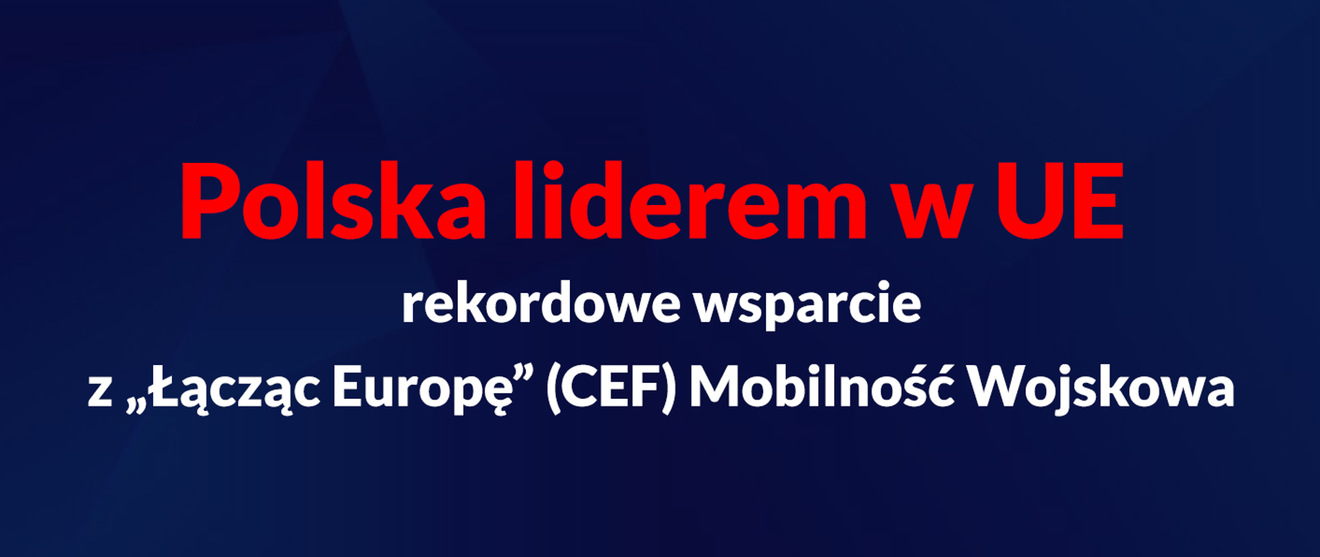 Na grafice napis: Polska liderem w UE rekordowe wsparcie z "Łącząc Europę" CEF Mobilność Wojskowa