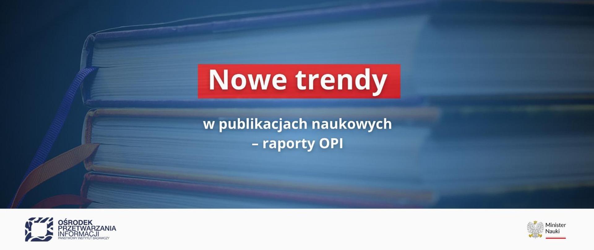 Grafika - na niebieskim tle napis Nowe trendy w publikacjach naukowych – raporty OPI.
