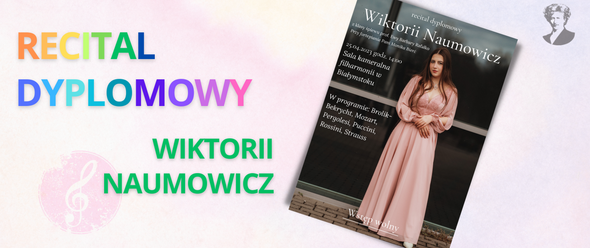 Na jasno-różowym tle wielokolorowy napis "Recital dyplomowy Wiktorii Naumowicz". Po prawej stronie miniatura plakatu oraz podobizna Ignacego Paderewskiego.