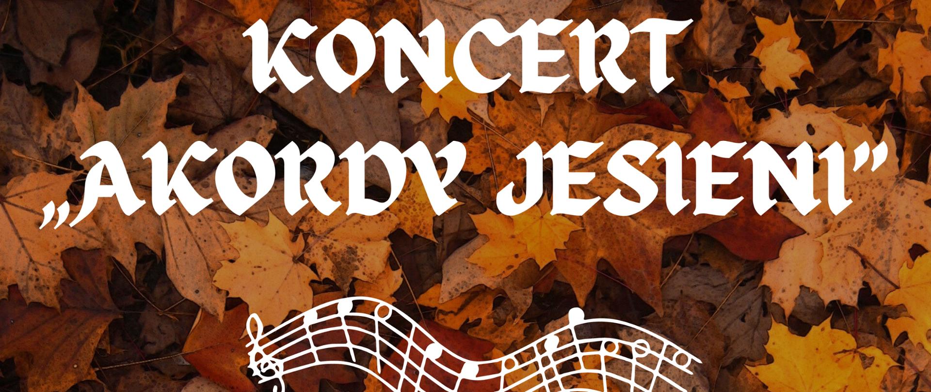 plakat promujący Koncert Akordy jesieni zawierający informacje na temat terminu oraz miejsca koncertu, całość na tle jesiennych liści