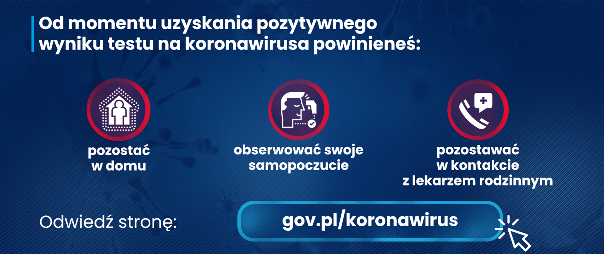 Granatowa grafika z ikonami i tekstem informującym o prawidłowym zachowaniu po uzyskaniu pozytywnego wyniku testu na koronawirusa.
Zachęta do odwiedzenia strony gov.pl/koronawirus