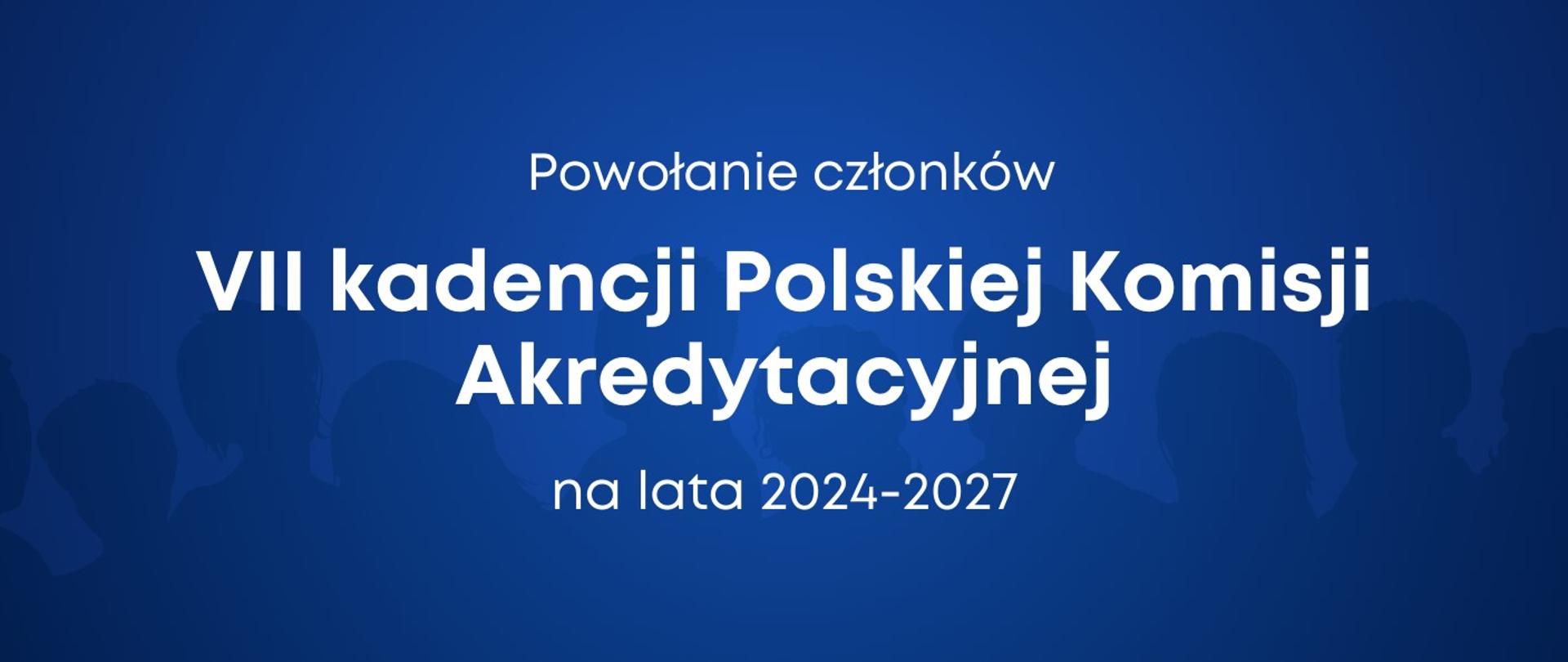 Powołanie członków VII kadencji Polskiej Komisji Akredytacyjnej na lata 2024-2027