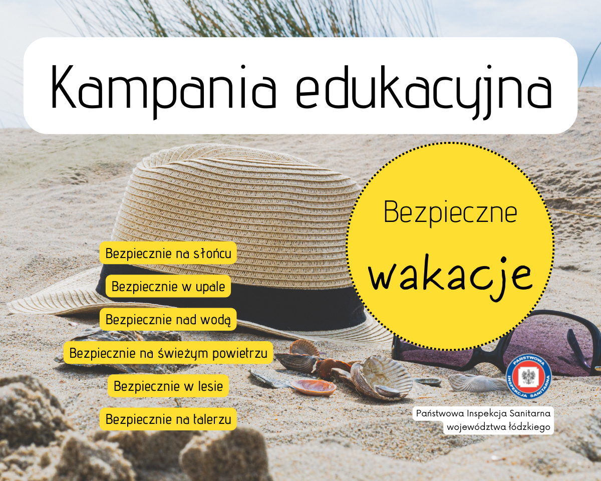 Grafika z tekstem: Kampania edukacyjna Bezpieczne wakacje Bezpiecznie na słońcu Bezpiecznie w upale Bezpiecznie nad wodą Bezpiecznie na świeżym powietrzu Bezpiecznie w lesie Bezpiecznie na talerzu Napis Państwowa Inspekcja Sanitarna i logotyp W tle zdjęcie kapelusza i okularów na plaży