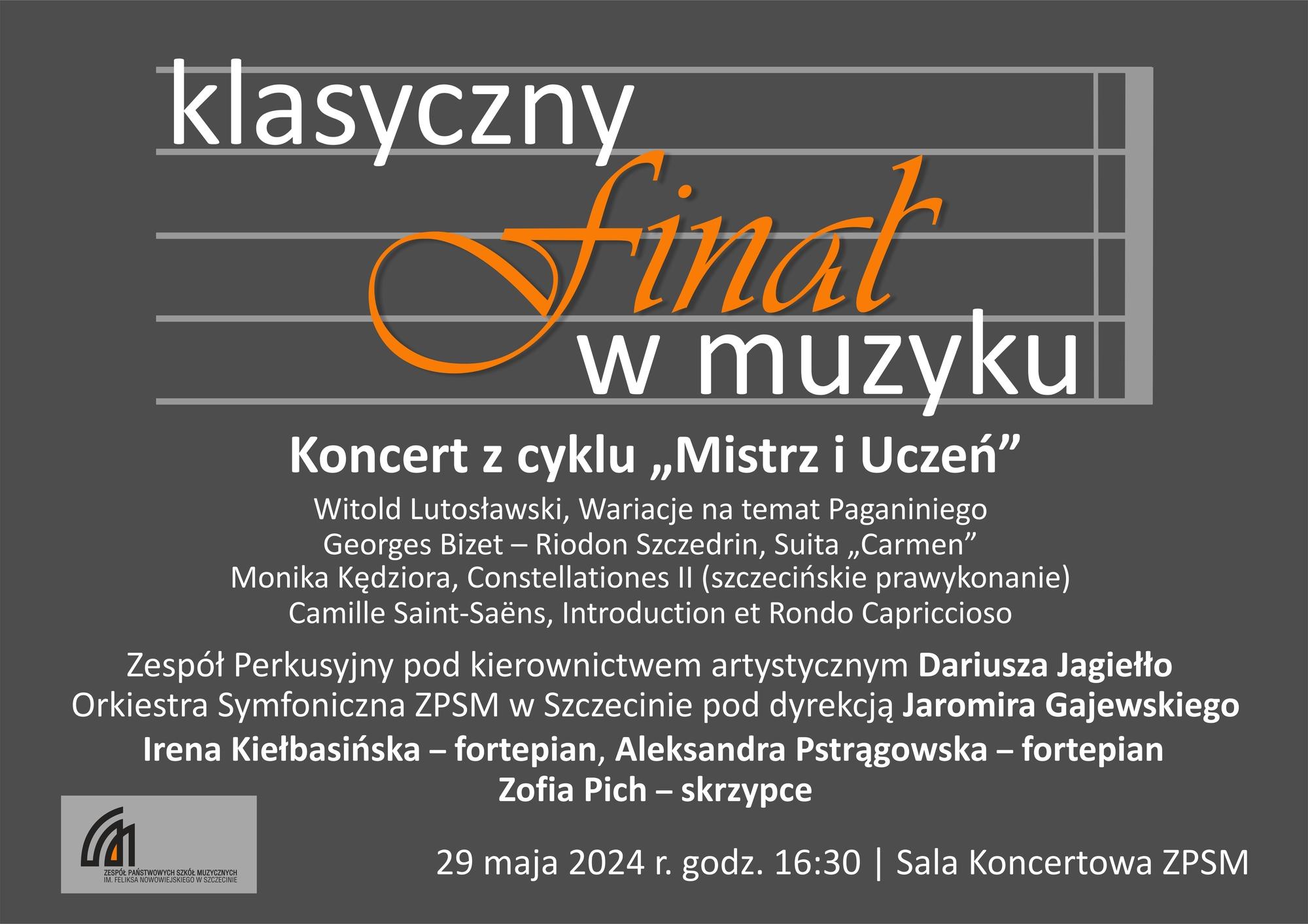 Klasyczny Finał w muzyku. Koncert z cyklu mistrz i uczeń. Georges Bizet-Riodon Szczedrin – Suita „Carmen”, Monika Kędziora - „Constellationes II”. Camille Saint-Saëns – „Introduction et Rondo Capriccioso". Zofia Pich skrzypce. Orkiestra Symfoniczna ZPSM w Szczecinie. Jaromir Gajewski dyrygent. 29 maja 2024 r. godz. 16:30. Sala Koncertowa ZPSM w Szczecinie.