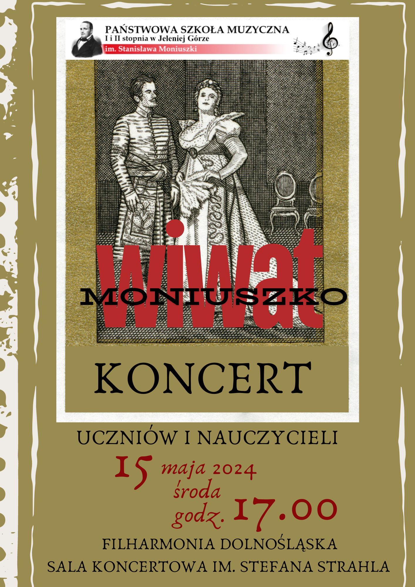 Plakat wydarzenia: zielona stronica na której umieszczono ramkę imitującą część obramowania znaczka pocztowego. W centralnej części ilustracja z opery S. Moniuszko pt. "Halka" tj. para śpiewaków. Na górze umieszczono logo szkoły, na ilustracji czerwony wyraz WIWAT, na nim czarny napis MONIUSZKO. Poniżej napisy: KONCERT, UCZNIÓW I NAUCZYCIELI. Czerwony: 15 maja 2024, środa, godz. 17.00. Czarne: FILHARMONIA DOLNOŚLĄSKA SALA KONCERTOWA IM. STEFANA STRAHLA