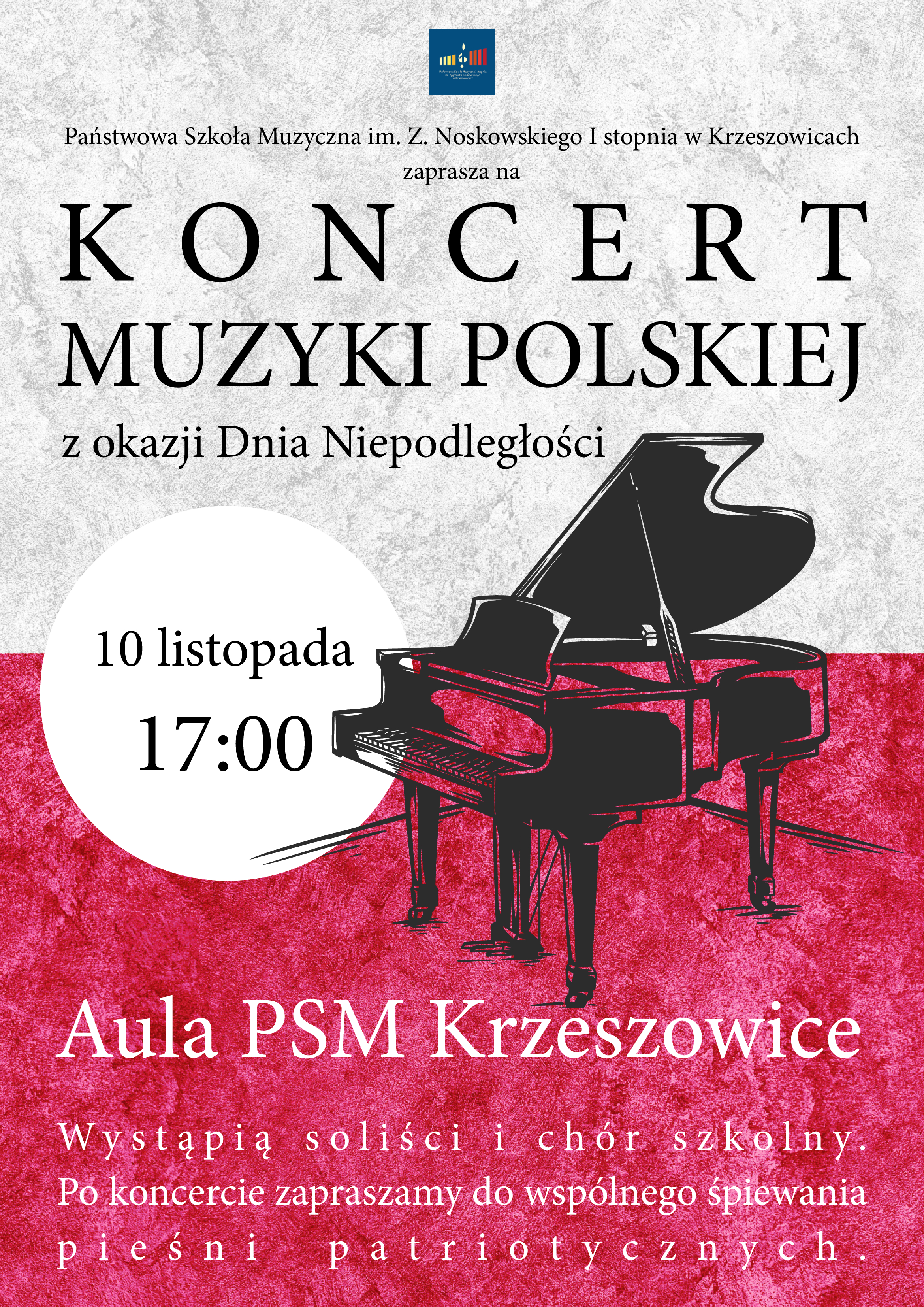 Plakat górna połowa w kolorze biało-szarym a dolna czerwonym, na górze logo szkoły i napis Państwowa Szkoła Muzyczna I stopnia w Krzeszowicach zaprasza na Koncert Muzyki Polskiej z okazji dnia niepodległości. W środku po lewej stronie, w białym kole napis 10 listopada 17:00 a obok w prawo rysunek fortepianu a niżej napis Aula PSM Krzeszowice wystąpią soliści i chór szkolny