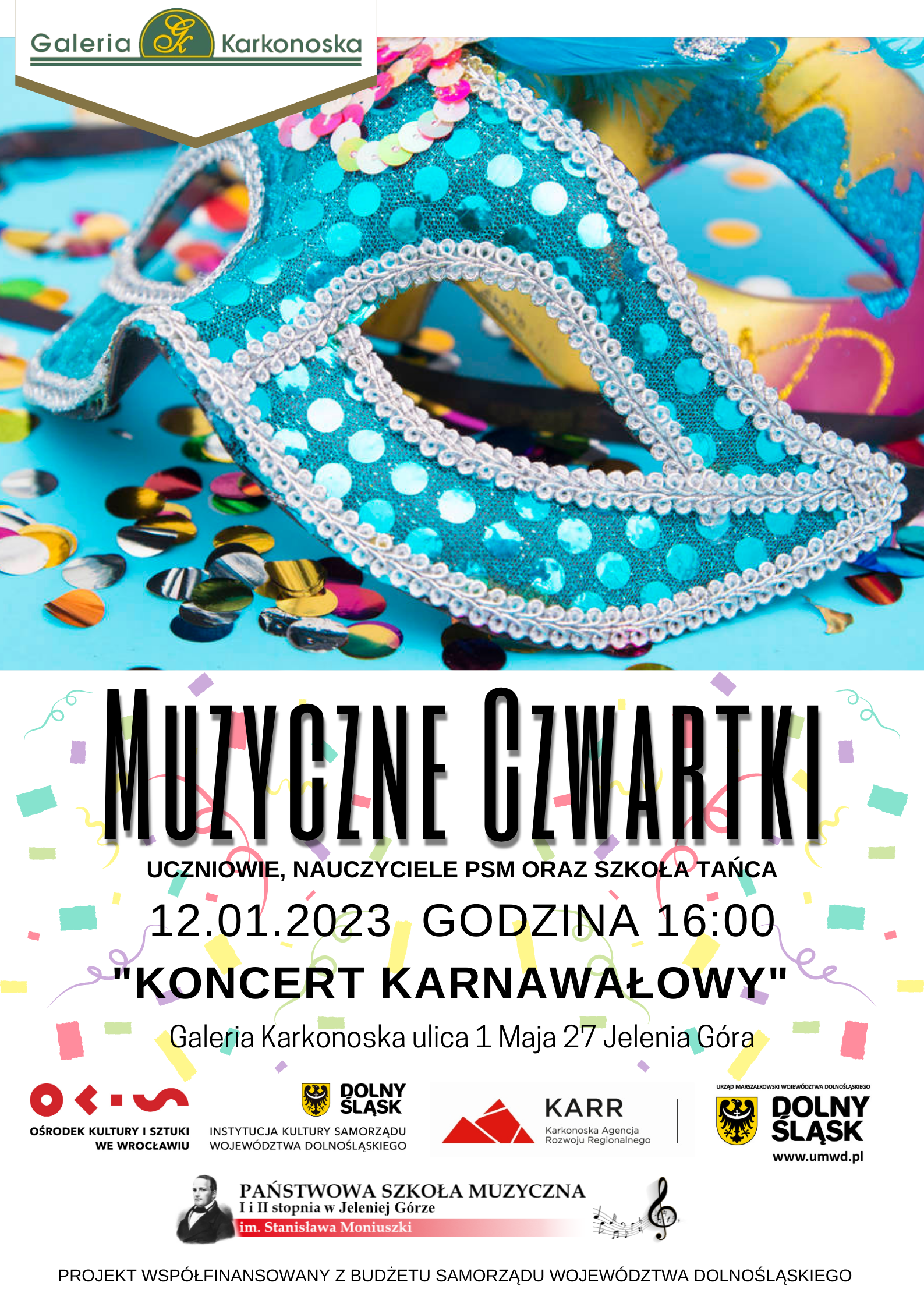 Plakat wydarzenia. Koncert karnawałowy w Galerii Karkonoskiej w Jeleniej Górze przy ul. 1 Maja 27. Koncert odbędzie się 12 stycznia br. o godz. 16. Na plakacie w górnej połowie widoczne maski karnawałowe nakładane na oczy. Obie utrzymane w niebieskich odcieniach, ułożone na błękitnym tle z rozsypanym konfetti . Dolna połowa to napisy informujące o miejscu i godzinę wydarzenia oraz loga: Ośrodka Kultury i Sztuki we Wrocławiu, Instytucji Kultury Samorządu Województwa Dolnośląskiego, Karkonoskiej Agencji Rozwoju Regionalnego, Urzędu Marszałkowskiego Województwa Dolnośląskiego, Państwowej Szkoły Muzycznej I i II stopnia im. Stanisława Moniuszki w Jeleniej Górze.