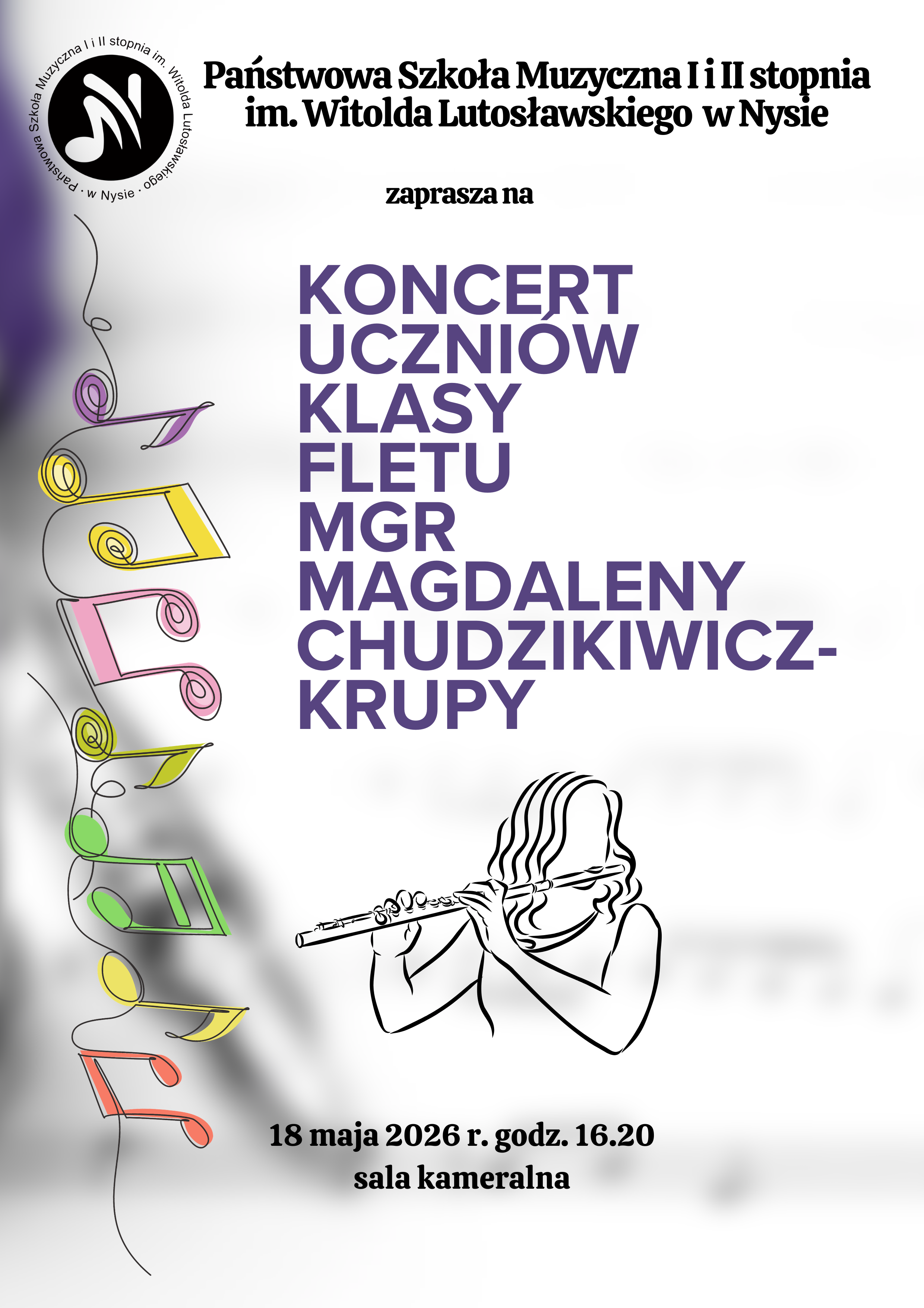 Plakat białe tło w lewym górnym rogu czarne logo według ustalonego znaku od góry z lewej strony rysowane kreską Kolorowe Nutki w pastelowych barwach na nizane na nitkę centralnie grafika przedstawiająca kobietę grającą na flecie widok z boku sukienka elegancka włosy spięte w kok napisy państwowa szkoła muzyczna pierwszego i drugiego stopnia im Witolda Lutosławskiego w Nysie zapraszam na koncert uczniów klasy fletu magister Magdaleny Chudzikiewicz - Krupy 18 maja 2026 godzina 16:20 sala kameralna.