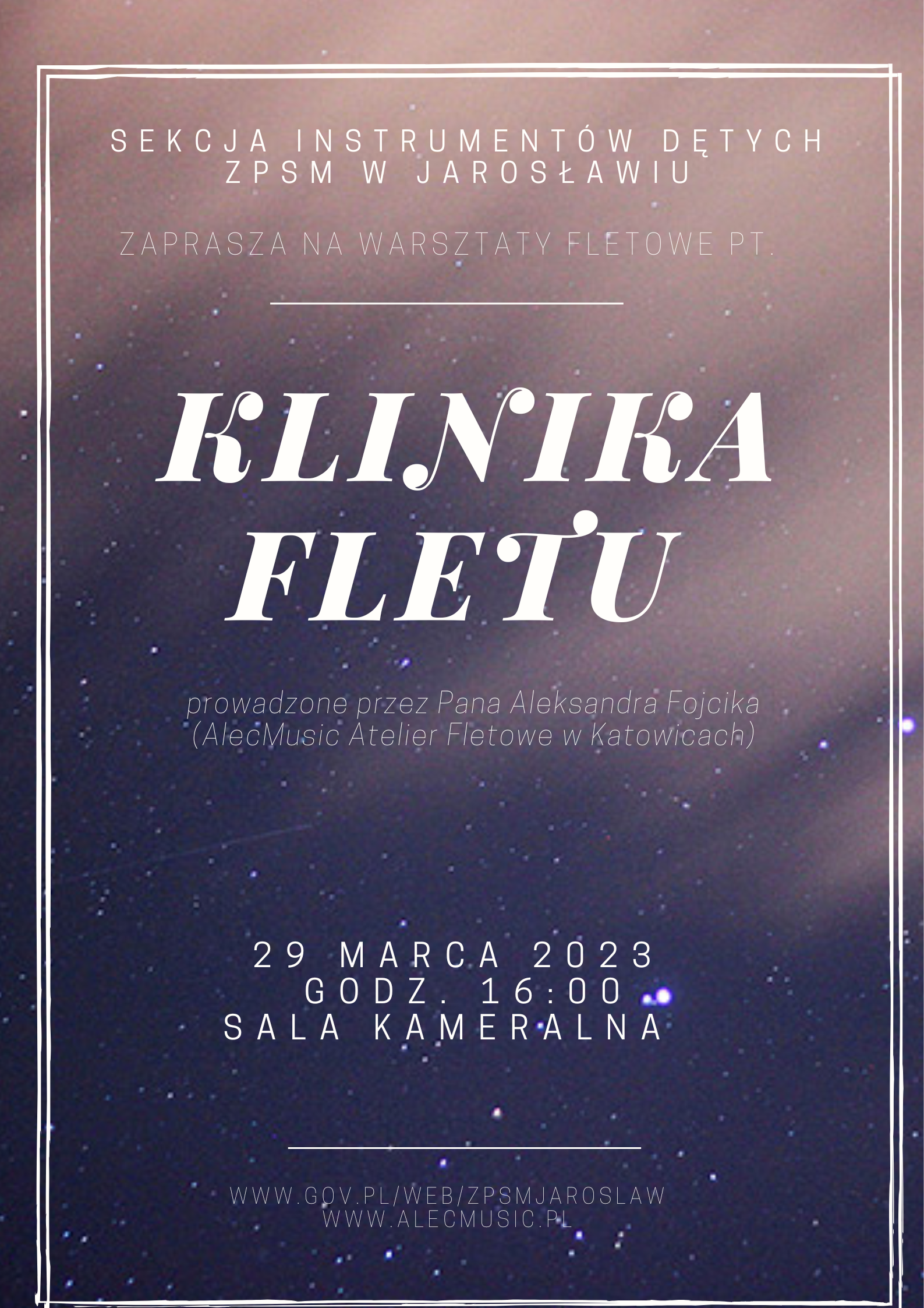 Plakat reklamowy warsztatów na fioletowym tle, białe obramowanie, wewnątrz białymi literami: Sekcja Instrumentów Dętych ZPSM W JAROSŁAWIU ZAPRASZA NA WARSZTATY FLETOWE KLINIKA FLETU prowadzone przez Pana Aleksandra Fojcika - AlecMusic Atelier Fletowe w Katowicach. 29 marca 2023 godz. 16:00 Sala Kameralna, poniżej separator w postaci białej poziomej kreski (linii) WWW.GOV.WEB/ZPSMJAROSLAW WWW.ALECMUSIC