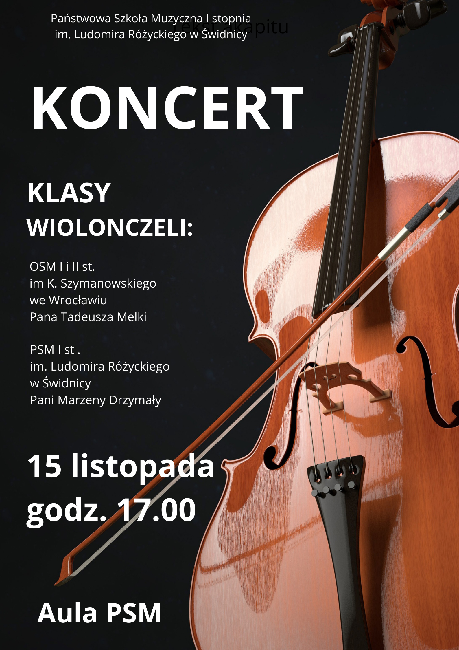 Plakat informujący o koncercie klas wiolonczeli. Czarne tło . po lewej stronie zdjęcie wiolonczeli . Po prawej napisy w kolorze białym.