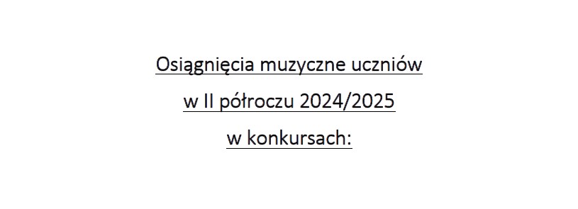 Osiągnięcia uczniów II semestrze 2024/2025 w konkursach.