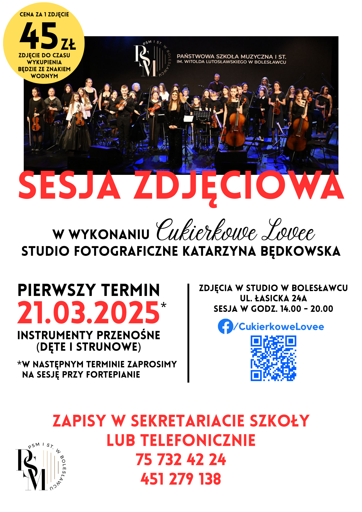 Plakat na białym tle, z umieszczonym w górnej części zdjęciem orkiestry podczas Koncertu Noworocznego w 2025 roku. Na plakacie znajdują się następujące informacje: w żółtym kole, po lewej stronie nad zdjęciem: "cena za 1 zdjęcie 45 zł. Zdjęcie do czasu wykupienia będzie ze znakiem wodnym"; na środku pod zdjęciem: "sesja zdjęciowa w wykonaniu Cukierowe Lovee - studio fotograficzne Katarzyna Będkowska; pierwszy termin 21.03.2025 r. - instrumenty przenośne (dęte i strunowe), w następnym terminie zaprosimy na sesję przy fortepianie; zdjęcia w studio w Bolesławcu, ul. Łasicka 24A, sesja w godz. 14.00 - 20.00"; na środku kolorem czerwonym znajdują się następujące napisy: "zapisy w sekretariacie szkoły lub telefonicznie 75-732-42-24, 451-279-138".