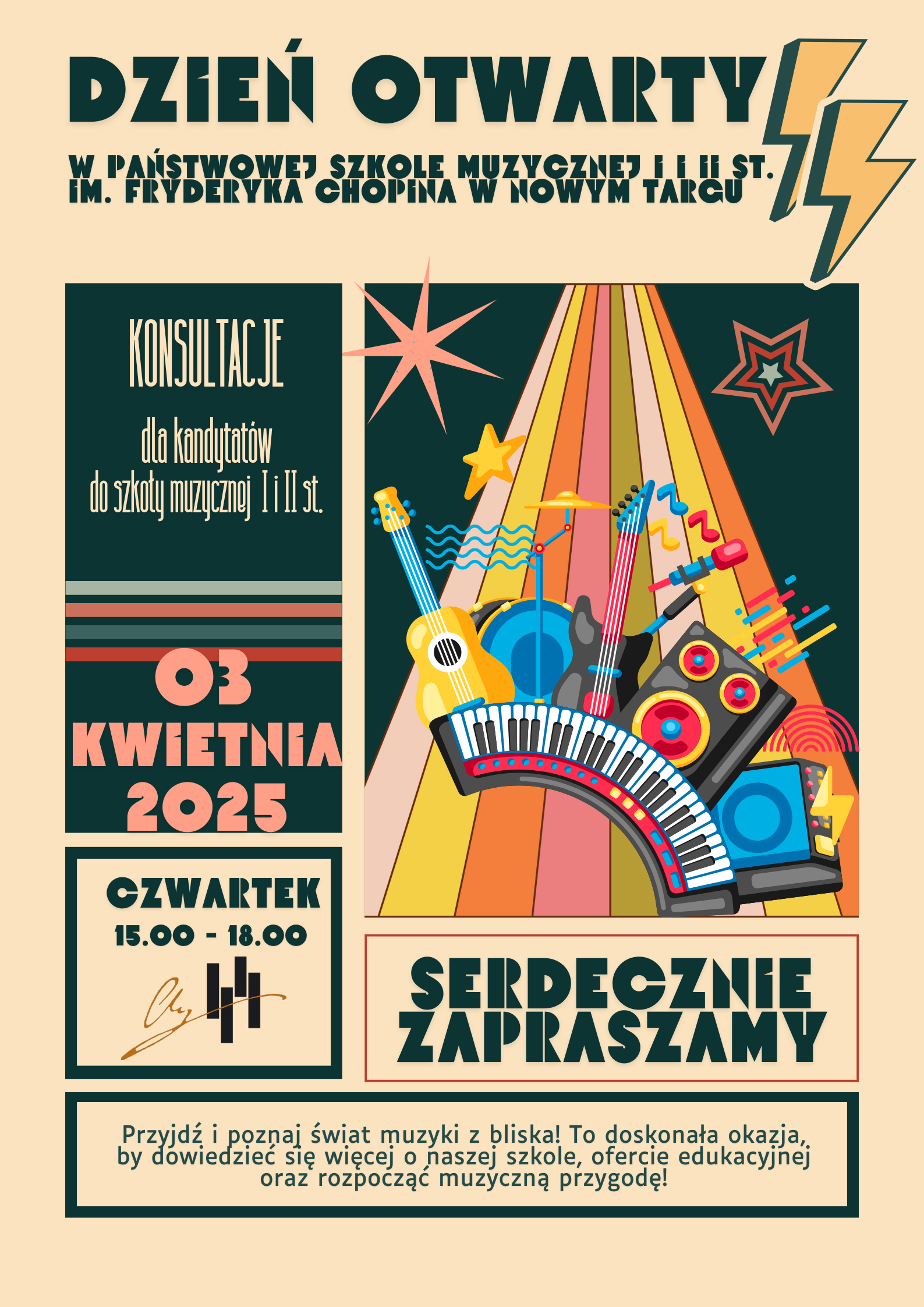 Grafika plakatu to kwadraty i prostokąty w których zawarte są treści informujące o dniu otwartym. Jest tęcza na tle, której są instrumenty klawiszowe, strunowe i dęte jak również gwiazdki i dwa znaki graficzne w kształcie piorunów. Na plakacie znajdują się następujące informacje: Dzień otwarty w Państwowej Szkole Muzycznej I i II st. im. Fryderyka Chopina w Nowym Targu, konsultacje dla kandydatów do szkoły muzycznej I i II st., 03 kwietnia 2025, czwartek 15.00 - 18.00, następnie logo szkoły. Kolejno serdecznie zapraszamy. Na samym dole informacja tekstowa: Przyjdź i poznaj świat muzyki z bliska. To doskonała okazja by dowiedzieć się więcej o naszej szkole, ofercie edukacyjnej oraz rozpocząć muzyczna przygodę.