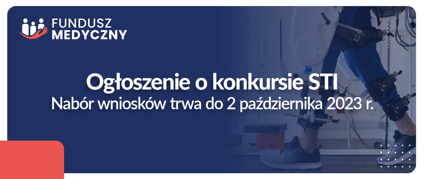 Ogłoszenie o konkursie STI. Nabór wniosków trwa do 2 października 2023 r. - Fundusz Medyczny