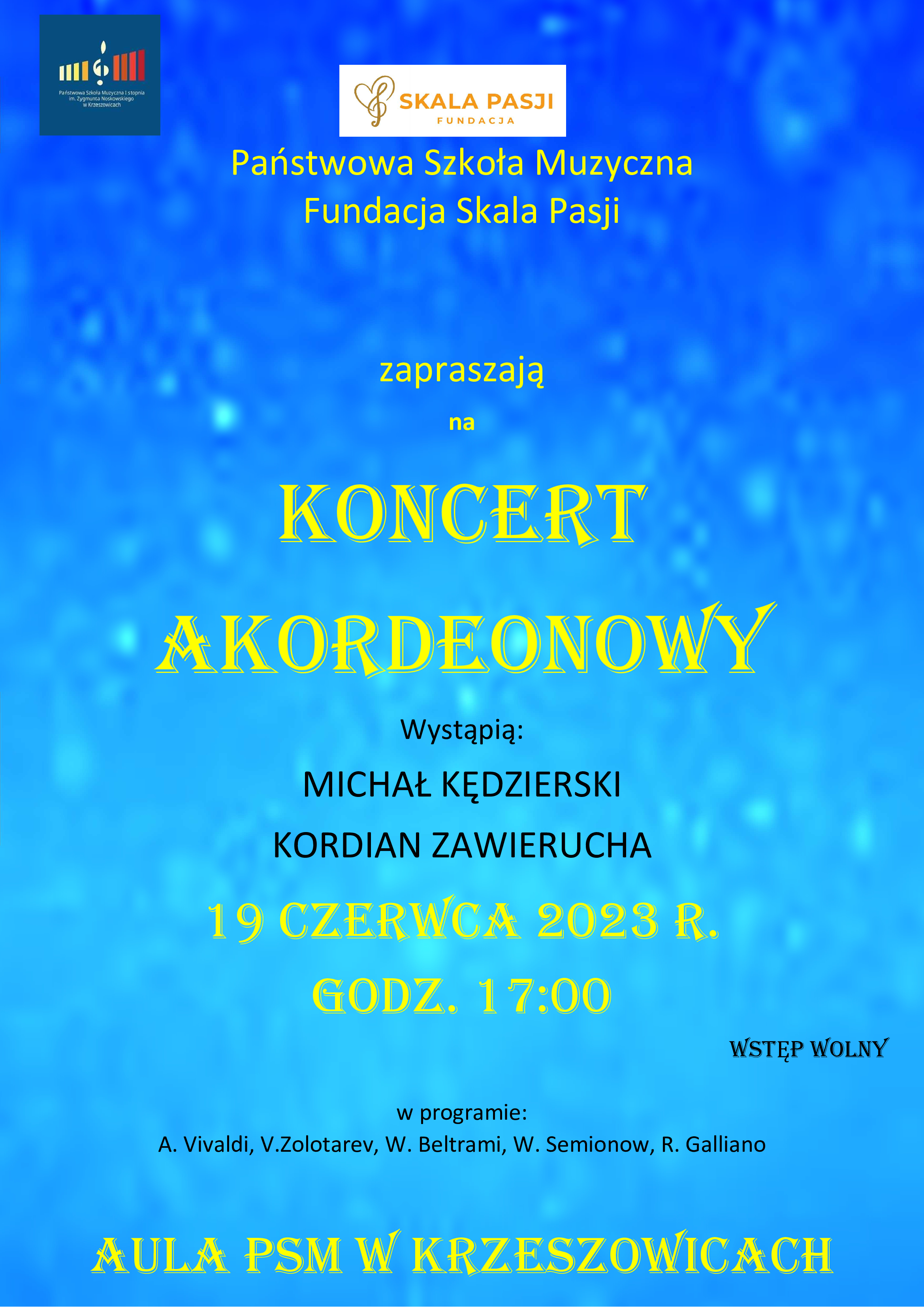Plakat na niebieskim tle, na górze po lewej logo PSM I st. w Krzeszowicach a na górze pośrodku logo fundacji Skala Pasji i tekst: Państwowa Szkoła Muzyczna Fundacja Skala Pasji zaprasza na, na środku plakatu żółtą czcionką: Koncert Akordeonowy. Niżej: wystąpią Michał Kędzierski Kordian Zawierucha i napis 19 czerwca 2023 r. o godz. 17:00 w programie A. Vivaldi, V. Zolotarev, W. Semionow, R. Galliano. Aula PSM w Krzeszowicach